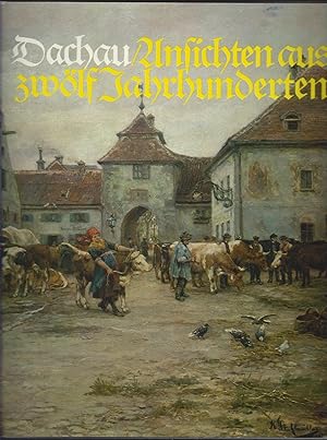 Dachau. Ansichten und Zeugnisse aus zwölf Jahrhunderten. Der andere Teil.