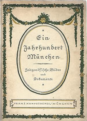 Ein Jahrhundert München. 1800 - 1900. Zeitgenössische Bilder und Dokumente. Gesammelt und herausg...