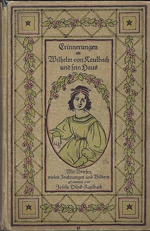 Immagine del venditore per Erinnerungen an Wilhelm von Kaulbach und sein Haus. Mit Briefen und hundertsechzig Abbildungen, gesammelt von Josefa Drck-Kaulbach. venduto da Versandantiquariat Alraune