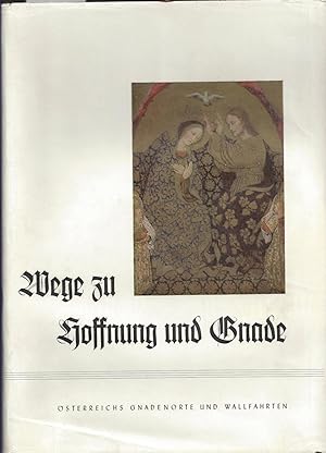 Imagen del vendedor de Wege zu Hoffnung und Gnade. sterreichs Gnadenorte und Wallfahrten. a la venta por Versandantiquariat Alraune