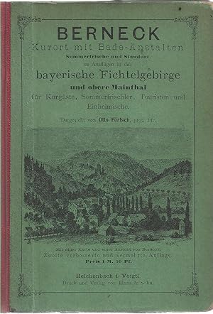 Bild des Verkufers fr Berneck. Kurort mit Bade-Anstalten, Sommerfrische und Standort zu Ausflgen in das bayerische Fichtelgebirge und obere Mainthal, fr Kurgste, Sommerfrischler, Touristen und Einheimische dargestellt von Otto Frtsch, prot. Pfr. Mit einer karte und einer A zum Verkauf von Versandantiquariat Alraune