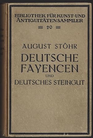 Deutsche Fayencen und Deutsches Steingut. Ein Handbuch für Sammler und Liebhaber. Mit 265 Abbildu...