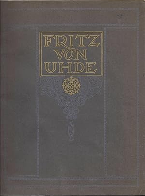 Fritz von Uhde. Eine Kunstgabe für das deutsche Volk. Mit einem Geleitwort von Alexander Troll. H...