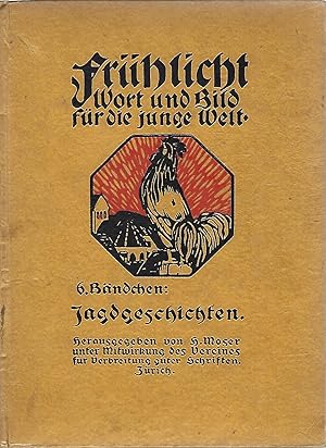 Immagine del venditore per Frhlicht. Wort und Bild fr die junge Welt. 6. Bndchen: Jagdgeschichten. Buchschmuck von Hans Witzig. Fr die Jugend von zwlf Jahren ab. Unter Mitwirkung des Vereines fr Verbreitung guter Schriften Zrich herausgeg. von Heinrich Moser. venduto da Versandantiquariat Alraune