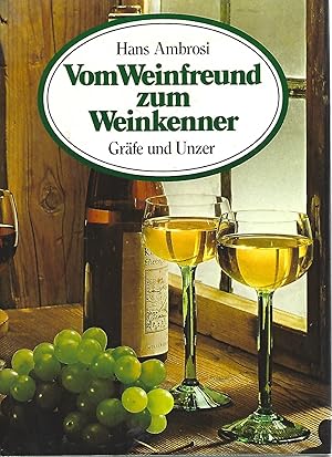 Seller image for Vom Weinfreund zum Weinkenner. Der umfassende Wegweiser zum Wissen vom Wein und zur Freude am Wein. for sale by Versandantiquariat Alraune