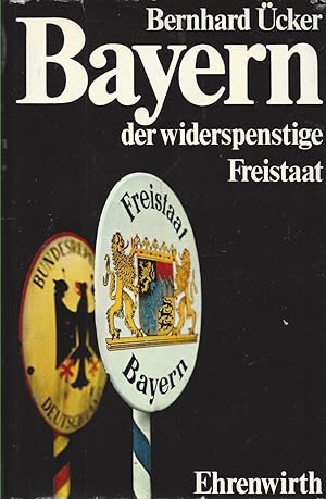Bild des Verkufers fr Bayern, der widerspenstige Freistaat. Behauptung und Beweis. zum Verkauf von Versandantiquariat Alraune