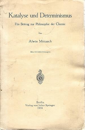 Imagen del vendedor de Katalyse und Determinismus. Ein Beitrag zur Philosophie der Chemie. Mit 10 Abbildungen. a la venta por Versandantiquariat Alraune