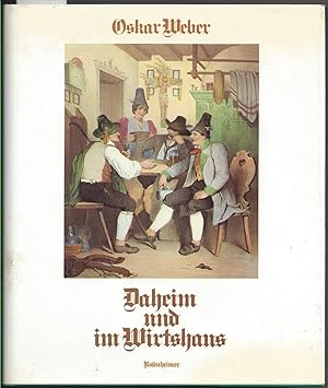Seller image for Daheim und im Wirtshaus. Daheim is am schnsten, aber gmtlicher is im Wirtshaus. for sale by Versandantiquariat Alraune