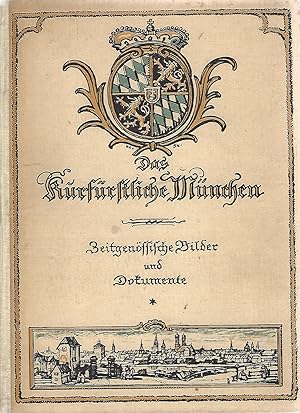 Das Kurfürstliche München. 1620 - 1800. Zeitgenössische Dokumente und Bilder. Ausgewählt und hera...