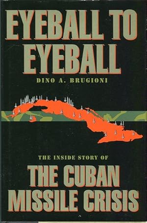 Eyeball to Eyeball: The Inside Story of the Cuban Missile Crisis