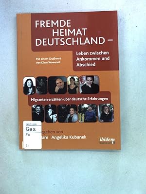 Seller image for Fremde Heimat Deutschland : Leben zwischen Ankommen und Abschied ; Migranten erzhlen ber deutsche Erfahrungen. Ibidem-Sachbuch; for sale by books4less (Versandantiquariat Petra Gros GmbH & Co. KG)