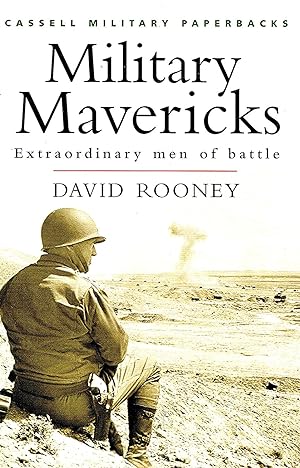 Military Mavericks : Extraordinary Men Of Battle :