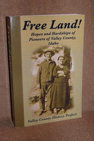 Free Land! Hopes and Hardships of Pioneers of Valley Country, Idaho
