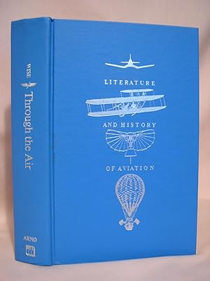 THROUGH THE AIR: A NARRATIVE OF FORTY YEARS' EXPERIENCE AS AN AËRONAUT. COMPRISING A HISTORY OF T...