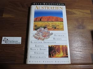 Bild des Verkufers fr Australien : [Outback, Museen, Kunst der Aborigines, Karten, Wein, Sport, Strnde, Restaurants]. [Texte Louise Brock Lang . Fotogr. Max Alexander . Kartogr. Fiona Casey . bers. Anne Grblich-Baier ; Marion Welp. Red. Raphaela Moczynski ; Thomas Pago], Club-Reisefhrer zum Verkauf von Antiquariat im Kaiserviertel | Wimbauer Buchversand