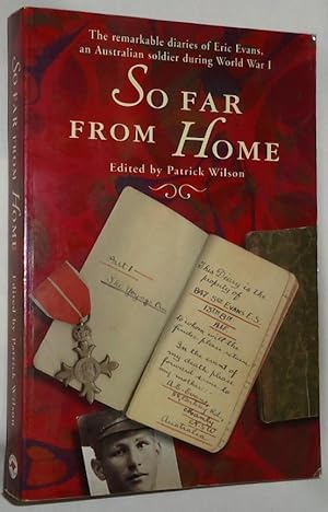 Image du vendeur pour So Far From Home ~ The Remarkable Diaries of Eric Evans, an Australian Soldier During World War I mis en vente par E. Manning Books