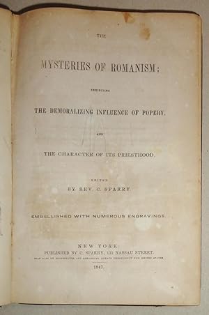 The Mysteries Of Romanism; Exhibiting the Demoralizing Influence of Popery and the Character of i...