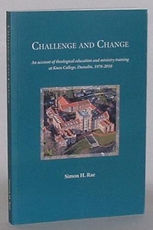 Seller image for Challenge and Change: An account of theological education and ministry training at Knox College, Dunedin, 1976-2010 for sale by Renaissance Books, ANZAAB / ILAB