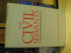 Seller image for The Civil Servants: An Inquiry into Britain's Ruling Class for sale by PsychoBabel & Skoob Books