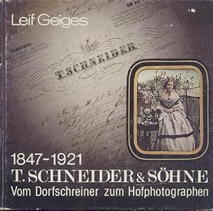 T. Schneider & Söhne 1847-1921. Vom Dorfschreiner zum Hofphotographen. Ein Kapitel der frühen Pho...