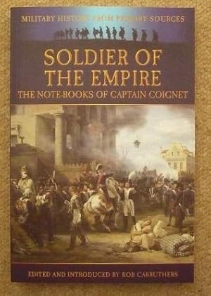 Imagen del vendedor de Soldier of the Empire: The Note-Books of Captain Coignet a la venta por Diplomatist Books