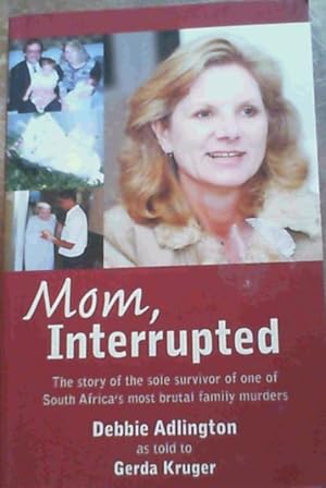 Seller image for Mom, Interrupted: The Story of the Sole Survivor of One of South Africa's Most Brutal Family Murders for sale by Chapter 1