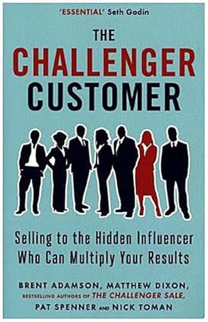 Bild des Verkufers fr The Challenger Customer : Selling to the Hidden Influencer Who Can Multiply Your Results zum Verkauf von AHA-BUCH GmbH
