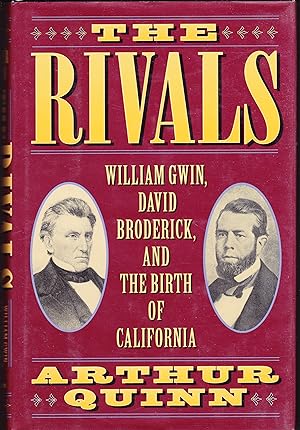 The Rivals. William Gwin, David Broderick, and the Birth of California