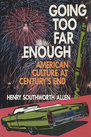 Imagen del vendedor de Going Too Far Enough: American Culture At Century's End a la venta por Kenneth A. Himber