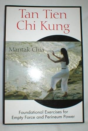 Tan Tien Chi Kung; Foundational Exercises for Empty Force and Perineum Power