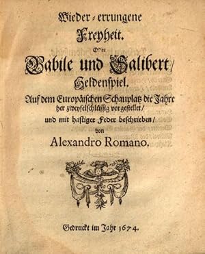 Wieder-errungene Freyheit. Oder Gabile und Salibert, Heldenspiel. Auf dem Europäischen Schauplatz...