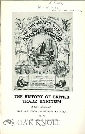 Imagen del vendedor de HISTORY OF BRITISH TRADE UNIONISM: A SELECT BIBLIOGRAPHY.|THE a la venta por Oak Knoll Books, ABAA, ILAB