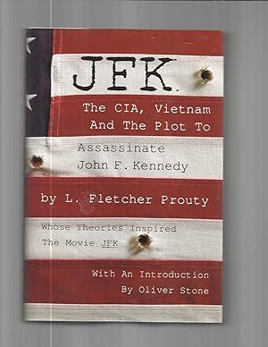 Seller image for JFK: The CIA, Vietnam And The Plot To Assassinate John F. Kennedy, By L. Fletcher Prouty, Whose Theories Inspired The Movie JFK. With An Introduction By Oliver Stone. for sale by Chris Fessler, Bookseller