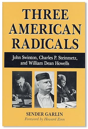 Seller image for Three American Radicals: John Swinton, Crusading Editor; Charles P. Steinmetz, Scientist and Socialist; and William Dean Howells and the Haymarket Era for sale by Lorne Bair Rare Books, ABAA