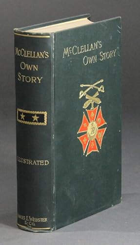 McClellan's own story. The war for the Union. The soldiers who fought it, the civilians who direc...