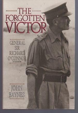 The Forgotten Victor: General Sir Richard O'Connor, Kt, Gcb, Dso, Mc