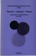 Theorie - Literatur - Praxis. Arbeitsbuch zur Literaturtheorie seit 1970.