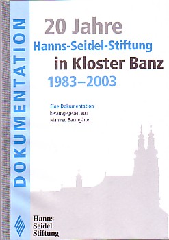 20 Jahre Hanns-Seidel-Stiftung in Kloster Banz 1983 - 2003. Eine Dokumentation.