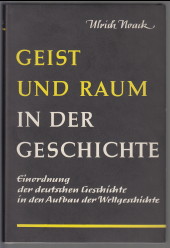 Geist und Raum in der Geschichte. Einordnung der deutschen Geschichte in den Aufbau der Weltgesch...