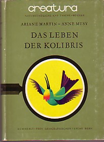 Das Leben der Kolibris. creatura - Naturkundliche K+F-Taschenbücher Band VI.