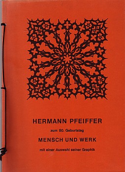 Hermann Pfeiffer zum 80. Geburtstag. Mensch und Werk mit einer Auswahl seiner Graphik. Mensch und...