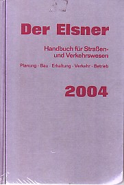 Der Elsner 2004. Handbuch für Straßen- und Verkehrswesen. Planung - Bau - Erhaltung - Verkehr - B...