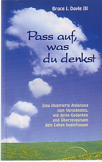 Bild des Verkufers fr Pass auf, was du denkst. Eine illustrierte Anleitung zum Verstndnis, wie deine Gedanken und berzeugungen dein Leben beeinflussen. zum Verkauf von Antiquariat ExLibris Erlach Eberhard Ott