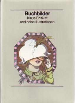 Buchbilder : Klaus Ensikat und seine Illustrationen. Dargestellt von Peter Michel.