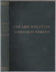 Imagen del vendedor de Eduard Wlfflin : Ausgewhlte Schriften. Hrsg. von Gustav Meyer. Mit Vortrgen von Johannes Stroux und Georg Dittmann. [Vorw. von Jacob Wackernagel] a la venta por Antiquariat ExLibris Erlach Eberhard Ott