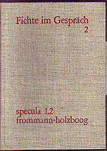 J.G. Fichte im Gespräch. SPECULA Band 1,2. Berichte der Zeitgenossen. Hrsg. von Erich Fuchs in Zu...