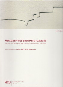 Metamorphose Oberhafen Hamburg : Szenarien und Architekturtypen für eine Wasserkante der Innensta...