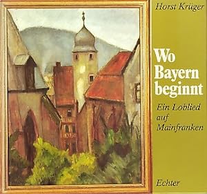 Imagen del vendedor de Wo Bayern beginnt. Ein Loblied auf Mainfranken. a la venta por Antiquariat ExLibris Erlach Eberhard Ott
