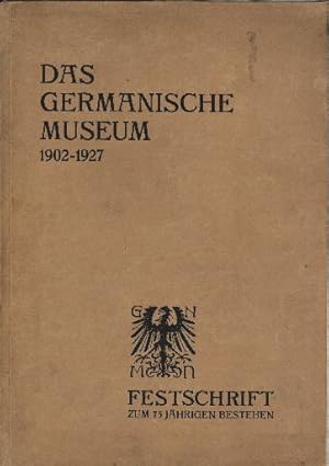 Das Germanische Museum von 1902-1927. Festschrift zur Feier seines 75 jährigen Bestehens. Im Auft...