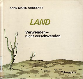 Seller image for Land - Verwenden - nicht verschwenden. for sale by Antiquariat ExLibris Erlach Eberhard Ott
